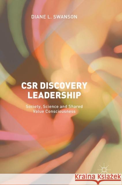 Csr Discovery Leadership: Society, Science and Shared Value Consciousness Swanson, Diane L. 9783319599533