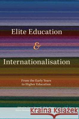 Elite Education and Internationalisation: From the Early Years to Higher Education Maxwell, Claire 9783319599656 Palgrave MacMillan