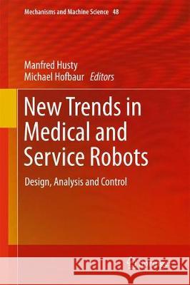 New Trends in Medical and Service Robots: Design, Analysis and Control Husty, Manfred 9783319599717