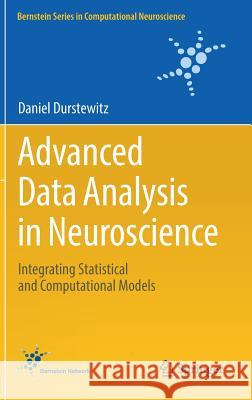 Advanced Data Analysis in Neuroscience: Integrating Statistical and Computational Models Durstewitz, Daniel 9783319599748 Springer