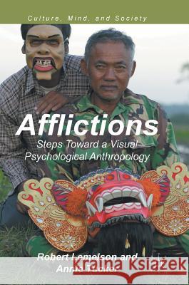Afflictions: Steps Toward a Visual Psychological Anthropology Lemelson, Robert 9783319599830 Palgrave MacMillan