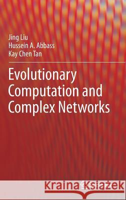 Evolutionary Computation and Complex Networks Jing Liu Kay Chen Tan 9783319599984 Springer