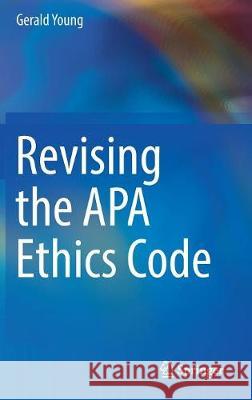 Revising the APA Ethics Code Gerald Young 9783319600017 Springer