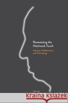Reassessing the Hitchcock Touch: Industry, Collaboration, and Filmmaking Schwanebeck, Wieland 9783319600079 Palgrave MacMillan