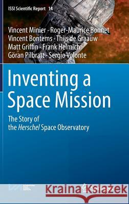 Inventing a Space Mission: The Story of the Herschel Space Observatory Minier, Vincent 9783319600239 Springer