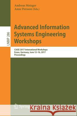 Advanced Information Systems Engineering Workshops: Caise 2017 International Workshops, Essen, Germany, June 12-16, 2017, Proceedings Metzger, Andreas 9783319600475 Springer