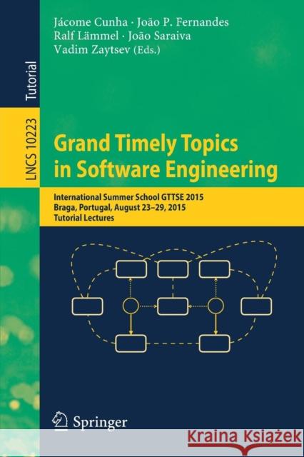 Grand Timely Topics in Software Engineering: International Summer School Gttse 2015, Braga, Portugal, August 23-29, 2015, Tutorial Lectures Cunha, Jácome 9783319600734