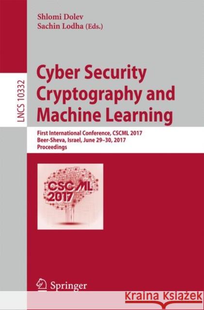 Cyber Security Cryptography and Machine Learning: First International Conference, Cscml 2017, Beer-Sheva, Israel, June 29-30, 2017, Proceedings Dolev, Shlomi 9783319600796 Springer