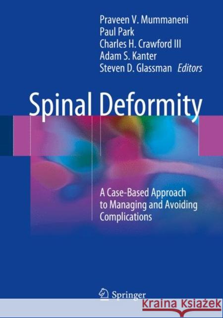 Spinal Deformity: A Case-Based Approach to Managing and Avoiding Complications Mummaneni, Praveen V. 9783319600826 Springer