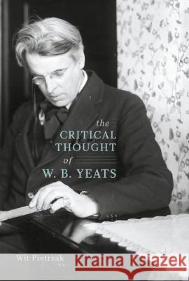 The Critical Thought of W. B. Yeats Wit Pietrzak 9783319600888 Palgrave MacMillan