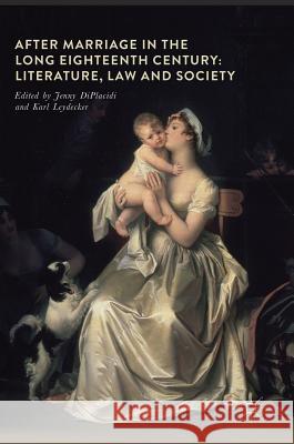 After Marriage in the Long Eighteenth Century: Literature, Law and Society Diplacidi, Jenny 9783319600970 Palgrave MacMillan