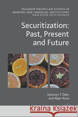 Securitization: Past, Present and Future Solomon Deku Alper Kara 9783319601274 Palgrave MacMillan