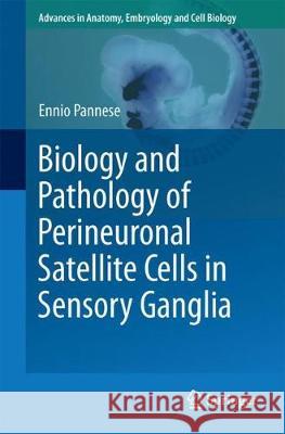 Biology and Pathology of Perineuronal Satellite Cells in Sensory Ganglia Ennio Pannese 9783319601397 Springer