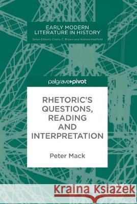Rhetoric's Questions, Reading and Interpretation Peter Mack 9783319601571 Palgrave MacMillan