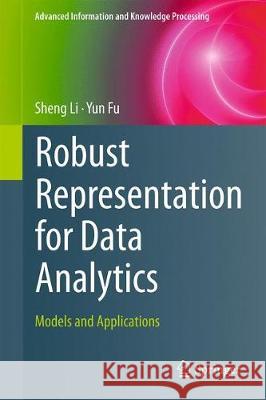 Robust Representation for Data Analytics: Models and Applications Li, Sheng 9783319601755 Springer