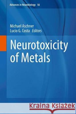 Neurotoxicity of Metals Michael Aschner Lucio Costa 9783319601885