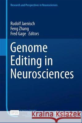 Genome Editing in Neurosciences Rudolf Jaenisch Feng Zhang Fred Gage 9783319601915