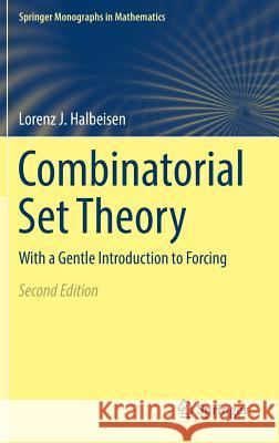 Combinatorial Set Theory: With a Gentle Introduction to Forcing Halbeisen, Lorenz J. 9783319602301 Springer