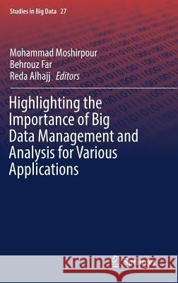 Highlighting the Importance of Big Data Management and Analysis for Various Applications Mohammad Moshirpour Behrouz Far Reda Alhajj 9783319602547 Springer