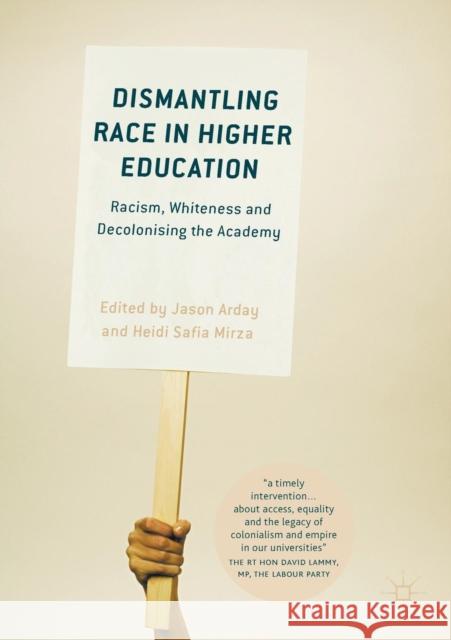 Dismantling Race in Higher Education: Racism, Whiteness and Decolonising the Academy Arday, Jason 9783319602608 Palgrave MacMillan