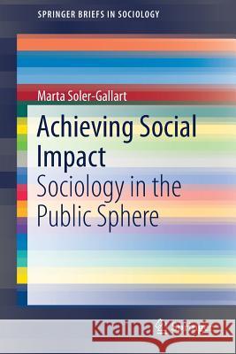 Achieving Social Impact: Sociology in the Public Sphere Soler Gallart, Marta 9783319602691 Springer