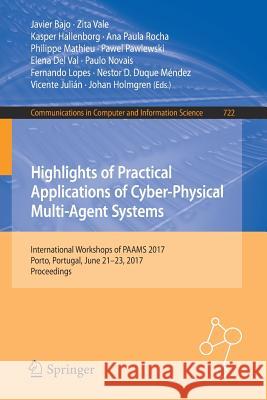 Highlights of Practical Applications of Cyber-Physical Multi-Agent Systems: International Workshops of Paams 2017, Porto, Portugal, June 21-23, 2017, Bajo, Javier 9783319602844 Springer