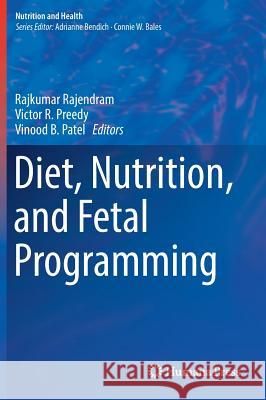 Diet, Nutrition, and Fetal Programming Rajkumar Rajendram Victor R. Preedy Vinood B. Patel 9783319602875 Humana Press