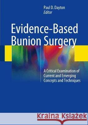 Evidence-Based Bunion Surgery: A Critical Examination of Current and Emerging Concepts and Techniques Dayton, Paul D. 9783319603148 Springer