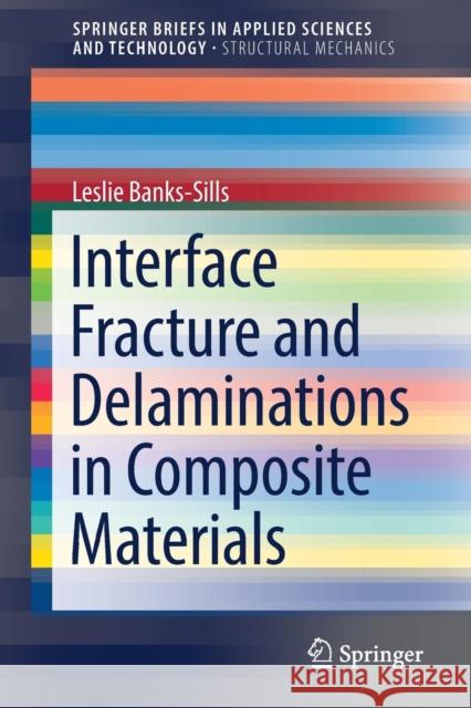 Interface Fracture and Delaminations in Composite Materials Leslie Banks-Sills 9783319603261 Springer