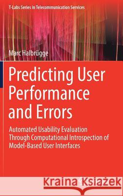 Predicting User Performance and Errors: Automated Usability Evaluation Through Computational Introspection of Model-Based User Interfaces Halbrügge, Marc 9783319603681 Springer