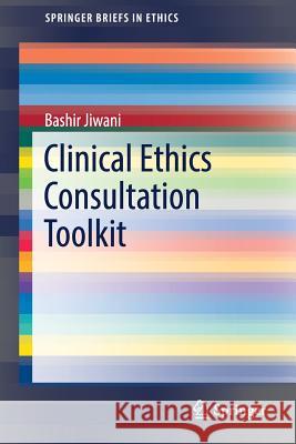 Clinical Ethics Consultation Toolkit Bashir Jiwani 9783319603773 Springer