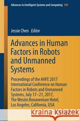 Advances in Human Factors in Robots and Unmanned Systems: Proceedings of the Ahfe 2017 International Conference on Human Factors in Robots and Unmanne Chen, Jessie 9783319603834 Springer