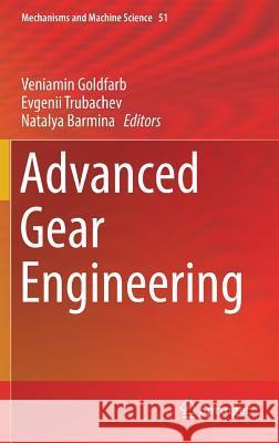 Advanced Gear Engineering Veniamin Goldfarb Eugeniy Trubachev Natalya Barmina 9783319603988 Springer