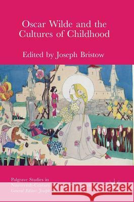 Oscar Wilde and the Cultures of Childhood Joseph Bristow 9783319604107 Palgrave MacMillan