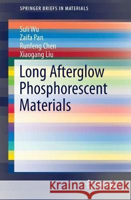 Long Afterglow Phosphorescent Materials Suli Wu Zaifa Pan Runfeng Chen 9783319604190 Springer