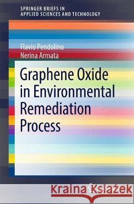 Graphene Oxide in Environmental Remediation Process Flavio Pendolino Nerina Armata 9783319604282 Springer