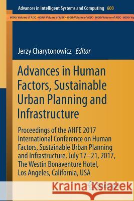 Advances in Human Factors, Sustainable Urban Planning and Infrastructure: Proceedings of the Ahfe 2017 International Conference on Human Factors, Sust Charytonowicz, Jerzy 9783319604497