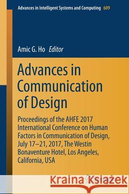 Advances in Communication of Design: Proceedings of the Ahfe 2017 International Conference on Human Factors in Communication of Design, July 17-21, 20 Ho, Amic G. 9783319604763