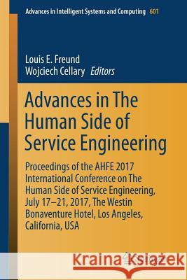 Advances in the Human Side of Service Engineering: Proceedings of the Ahfe 2017 International Conference on the Human Side of Service Engineering, Jul Freund, Louis E. 9783319604855
