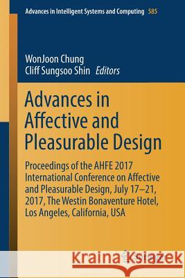 Advances in Affective and Pleasurable Design: Proceedings of the Ahfe 2017 International Conference on Affective and Pleasurable Design, July 17-21, 2 Chung, Wonjoon 9783319604947 Springer