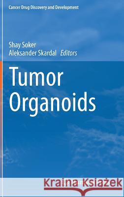 Tumor Organoids Shay Soker Aleksander Skardal 9783319605098 Humana Press