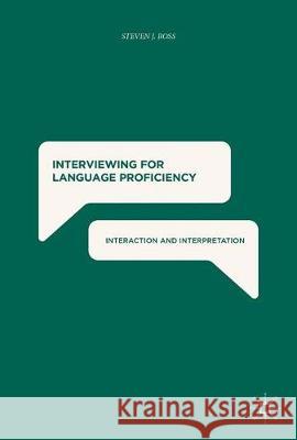 Interviewing for Language Proficiency: Interaction and Interpretation Ross, Steven J. 9783319605272 Palgrave MacMillan