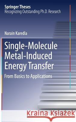 Single-Molecule Metal-Induced Energy Transfer: From Basics to Applications Karedla, Narain 9783319605364