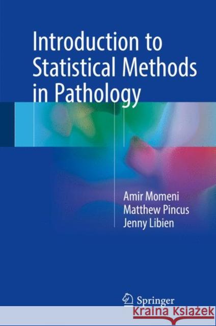 Introduction to Statistical Methods in Pathology Amir Momeni Matthew Pincus Jenny Libien 9783319605425