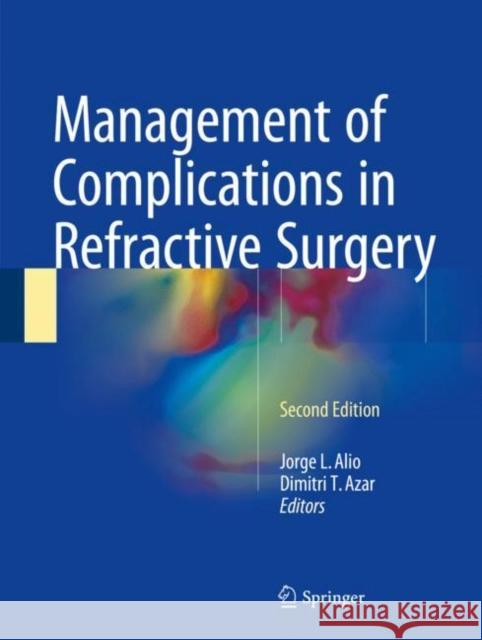 Management of Complications in Refractive Surgery Jorge L. Alio Dimitri T. Azar 9783319605609 Springer