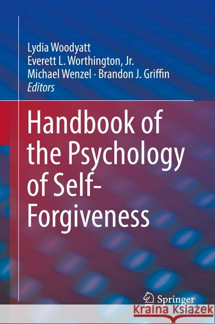 Handbook of the Psychology of Self-Forgiveness Lydia Woodyatt Everett L. Worthingto Michael Wenzel 9783319605722 Springer