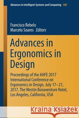 Advances in Ergonomics in Design: Proceedings of the Ahfe 2017 International Conference on Ergonomics in Design, July 17-21, 2017, the Westin Bonavent Rebelo, Francisco 9783319605814 Springer