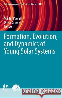 Formation, Evolution, and Dynamics of Young Solar Systems Martin Pessah Oliver Gressel 9783319606088 Springer
