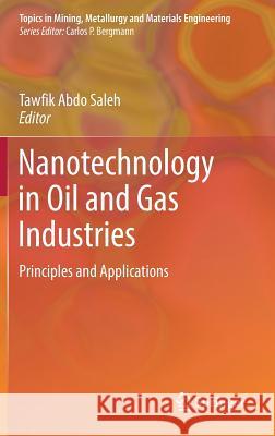 Nanotechnology in Oil and Gas Industries: Principles and Applications Saleh, Tawfik Abdo 9783319606293 Springer