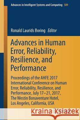 Advances in Human Error, Reliability, Resilience, and Performance: Proceedings of the Ahfe 2017 International Conference on Human Error, Reliability, Boring, Ronald Laurids 9783319606446
